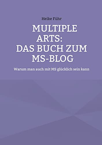 MULTIPLE ARTS: Das Buch zum MS-Blog: Warum man auch mit MS glücklich sein kann
