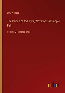 The Prince of India; Or, Why Constantinople Fell: Volume 2 - in large print