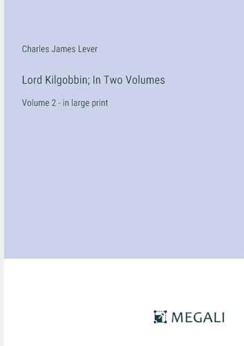 Lord Kilgobbin; In Two Volumes: Volume 2 - in large print