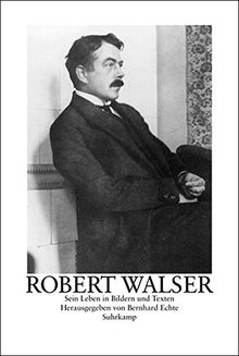 Robert Walser. Sein Leben und Werk in Bildern und Texten