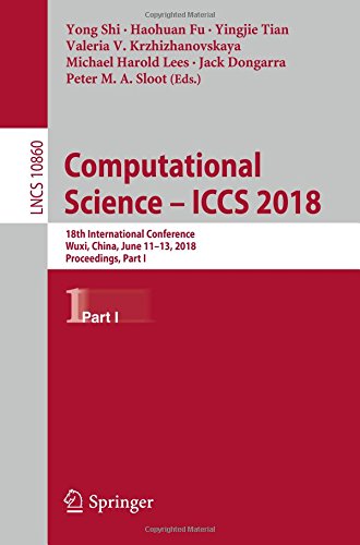 Computational Science – ICCS 2018: 18th International Conference, Wuxi, China, June 11–13, 2018, Proceedings, Part I (Lecture Notes in Computer Science, Band 10860)