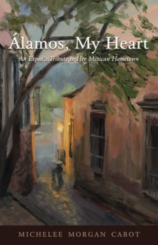 Álamos, My Heart: An Expat's Tribute to Her Mexican Hometown
