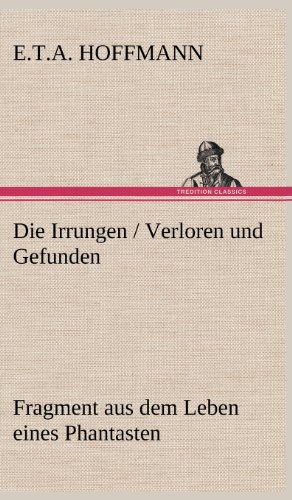 Die Irrungen / Verloren und Gefunden: Fragment aus dem Leben eines Phantasten