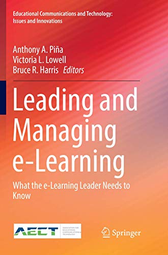 Leading and Managing e-Learning: What the e-Learning Leader Needs to Know (Educational Communications and Technology: Issues and Innovations)