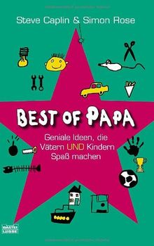 Best of Papa: Geniale Ideen, die Vätern und Kindern Spaß machen