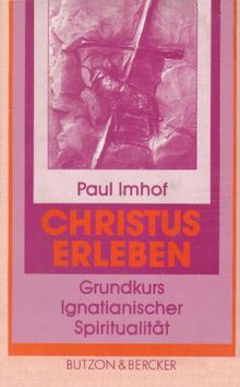 Christus erleben: Grundkurs Ignatianischer Spiritualität