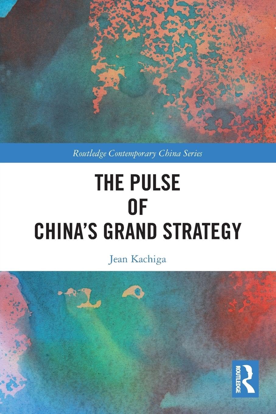 The Pulse of China’s Grand Strategy (Routledge Contemporary China)