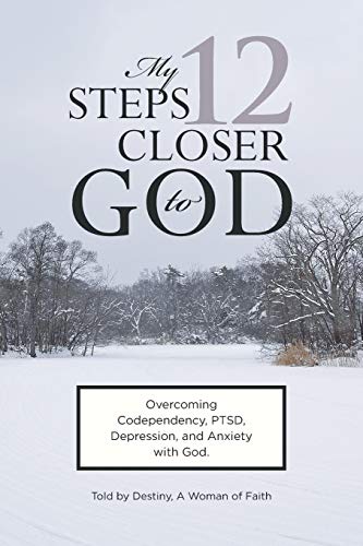 Destiny A Woman of Faith My 12 Steps Closer To God