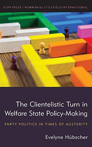 The Clientelistic Turn in Welfare State Policy-Making: Party Politics in Times of Austerity