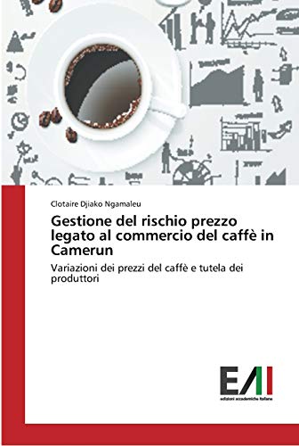 Gestione del rischio prezzo legato al commercio del caffè in Camerun: Variazioni dei prezzi del caffè e tutela dei produttori