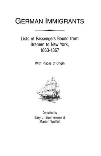 German Immigrants: Lists of Passengers Bound from Bremen to New York, 1863-1867, with Places of Origin