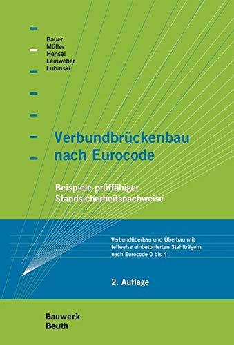 Verbundbrückenbau nach Eurocode: Beispiele prüffähiger Standsicherheitsnachweise Verbundüberbau und Überbau mit teilweise einbetonierten Stahlträgern nach Eurocode 0 bis 4 (Bauwerk)