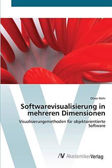 Softwarevisualisierung in mehreren Dimensionen: Visualisierungsmethoden für objektorientierte Software