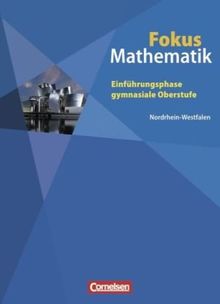 Fokus Mathematik - Gymnasiale Oberstufe - Nordrhein-Westfalen: Einführungsphase - Schülerbuch: Einführungsphase gymnasiale Oberstufe - Neue Kernlehrpläne Nordrhein-Westfalen