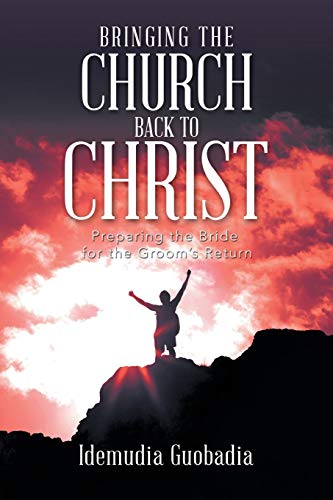Bringing the Church Back to Christ: Preparing the Bride for the Groom's Return