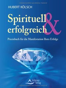 Spirituell & erfolgreich - Praxisbuch für die Manifestation Ihres Erfolgs