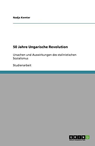 50 Jahre Ungarische Revolution: Ursachen und Auswirkungen des stalinistischen Sozialismus