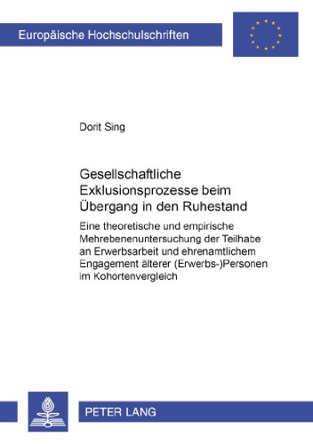 Gesellschaftliche Exklusionsprozesse beim Übergang in den Ruhestand: Eine theoretische und empirische Mehrebenenuntersuchung der Teilhabe an ... (Europäische Hochschulschriften - Reihe V)
