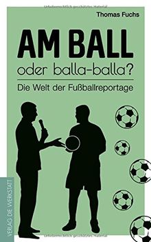 Am Ball oder balla-balla? Die Welt der Fußballreportage