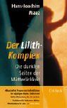 Der Lilith-Komplex: Die dunklen Seiten der Mütterlichkeit