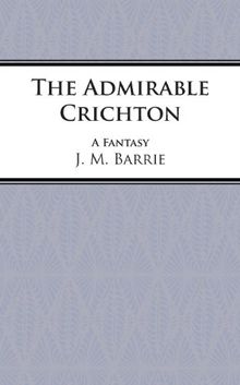 The Admirable Crichton: Play (Acting Edition)