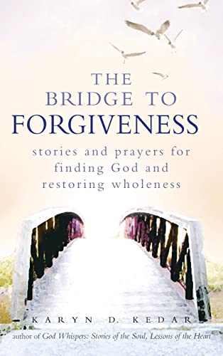 Bridge to Forgiveness: Stories and Prayers for Finding God and Restoring Wholeness
