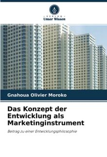 Das Konzept der Entwicklung als Marketinginstrument: Beitrag zu einer Entwicklungsphilosophie