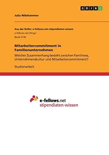 Mitarbeitercommitment in Familienunternehmen: Welcher Zusammenhang besteht zwischen Familiness, Unternehmenskultur und Mitarbeitercommitment?
