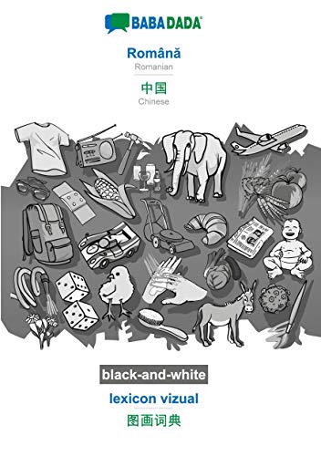 BABADADA black-and-white, Româna - Chinese (in chinese script), lexicon vizual - visual dictionary (in chinese script): Romanian - Chinese (in chinese script), visual dictionary