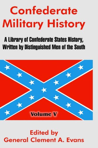 Confederate Military History: A Library of Confederate States History, Written by Distinguished Men of the South (Volume V)