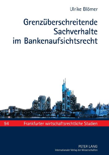Grenzüberschreitende Sachverhalte im Bankenaufsichtsrecht (Frankfurter wirtschaftsrechtliche Studien)