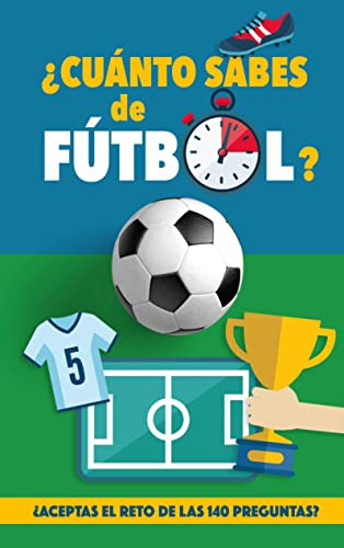 ¿Cuánto sabes de fútbol?: ¿Aceptas el reto de las 140 preguntas de fútbol? Un libro de fútbol para mayores y pequeños. Original regalo para padres