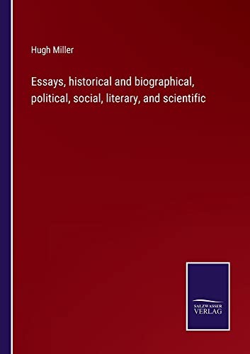 Essays, historical and biographical, political, social, literary, and scientific