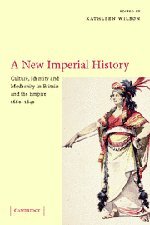 A New Imperial History: Culture, Identity and Modernity in Britain and the Empire, 1660 1840