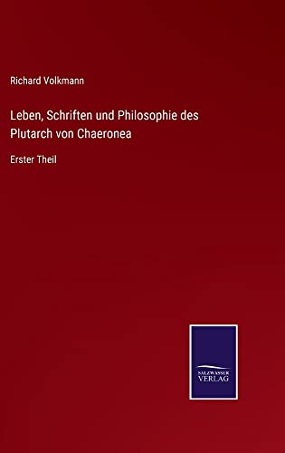 Leben, Schriften und Philosophie des Plutarch von Chaeronea: Erster Theil