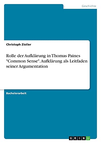 Rolle der Aufklärung in Thomas Paines Common Sense. Aufklärung als Leitfaden seiner Argumentation
