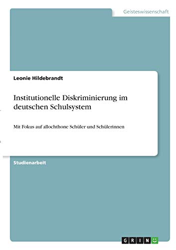Institutionelle Diskriminierung im deutschen Schulsystem: Mit Fokus auf allochthone Schüler und Schülerinnen