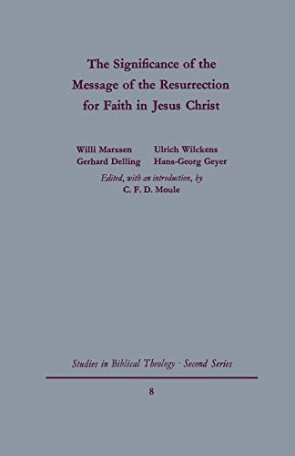 The Significance of the Message of the Resurrection for Faith in Jesus Christ (Studies in Biblical Theology-second Series, Band 8)