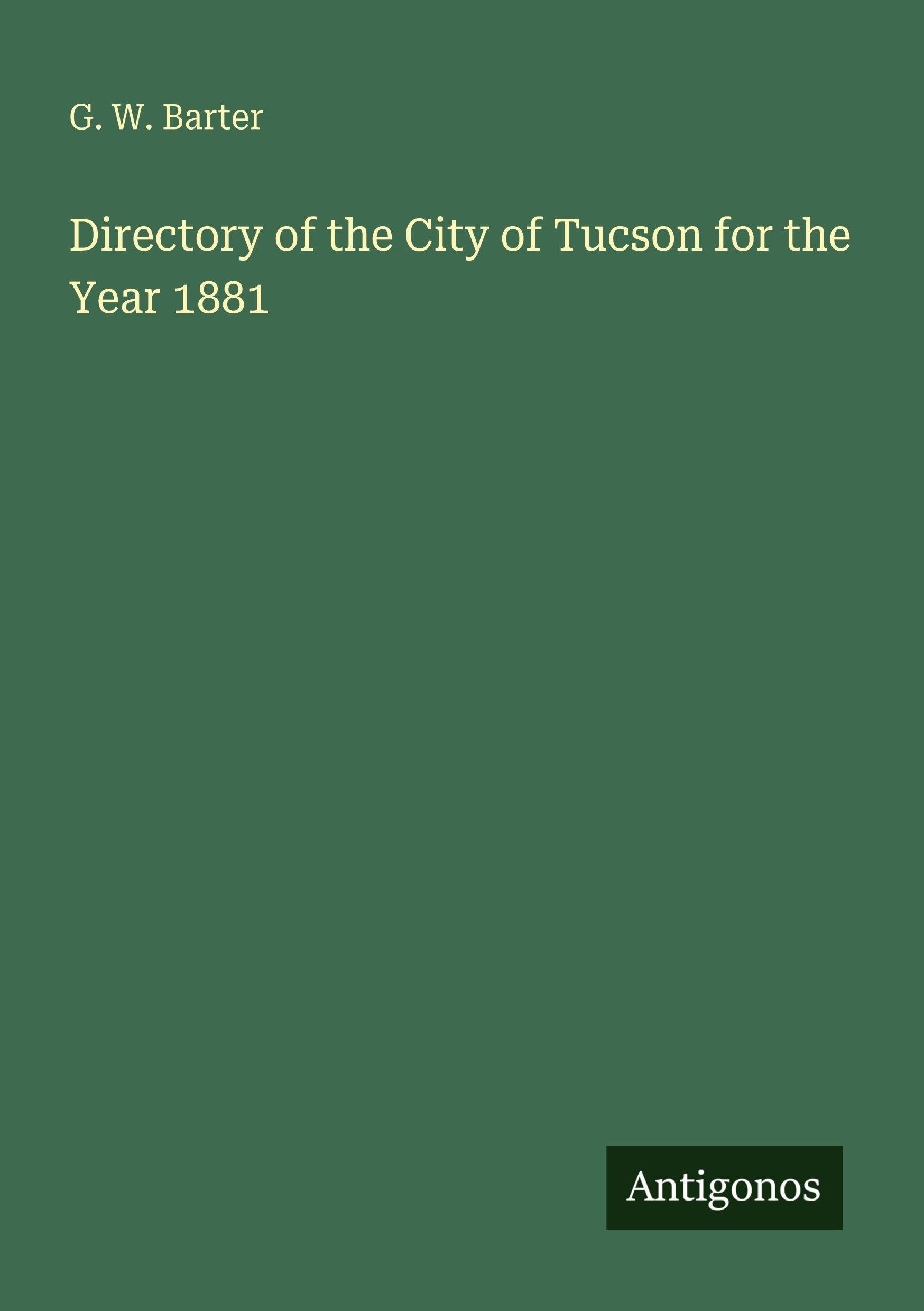 Directory of the City of Tucson for the Year 1881