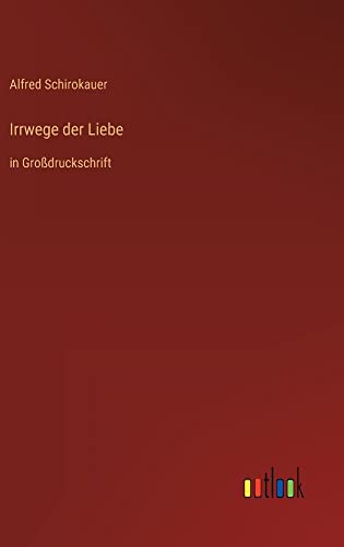Irrwege der Liebe: in Großdruckschrift