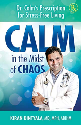 Dintyala, Dr. Kiran Calm In The Midst Of Chaos, Dr. Calm's Prescription For Stress-Free Living