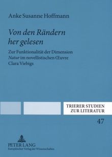 Von den Rändern her gelesen: Zur Funktionalität der Dimension Natur im novellistischen OEuvre Clara Viebigs (Trierer Studien zur Literatur)