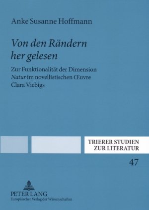 Von den Rändern her gelesen: Zur Funktionalität der Dimension Natur im novellistischen OEuvre Clara Viebigs (Trierer Studien zur Literatur)
