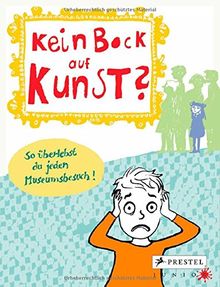 Kein Bock auf Kunst?: So überlebst du jeden Museumsbesuch! Mitmachbuch