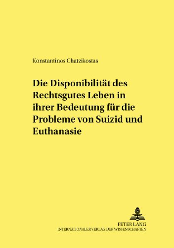 Die Disponibilität des Rechtsgutes Leben in ihrer Bedeutung für die Probleme von Suizid und Euthanasie (Frankfurter kriminalwissenschaftliche Studien)