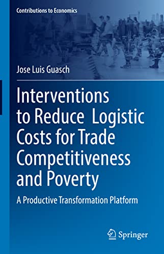 Interventions to Reduce Logistic Costs for Trade Competitiveness and Poverty: A Productive Transformation Platform (Contributions to Economics)