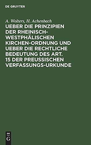 Ueber die Prinzipien der rheinisch-westphälischen Kirchen-Ordnung und ueber die rechtliche Bedeutung des Art. 15 der preußischen Verfassungs-Urkunde: Zwei Vorträge