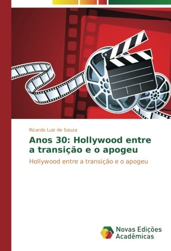 Anos 30: Hollywood entre a transição e o apogeu: Hollywood entre a transição e o apogeu