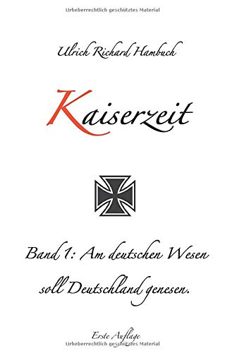 Kaiserzeit: Band 1: Am deutschen Wesen soll Deutschland genesen