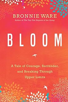 Bloom: A Tale of Courage, Surrender, and Breaking Through Upper Limits